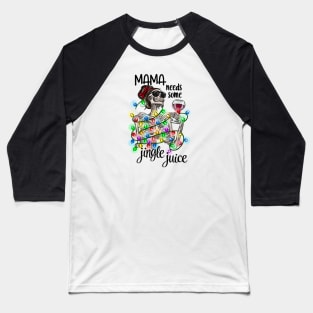 Mama Needs Some Jingle Juice Baseball T-Shirt